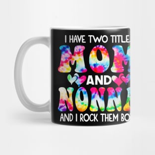I Have Two Titles Mom And Nonna and I Rock Them Both Tie Dye Mothers day gift Mug